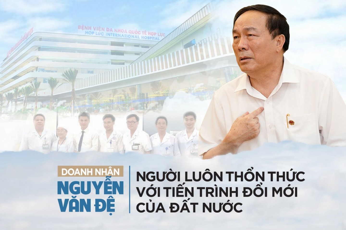 Doanh nhân Nguyễn Văn Đệ: Người luôn thổn thức với tiến trình đổi mới đất nước